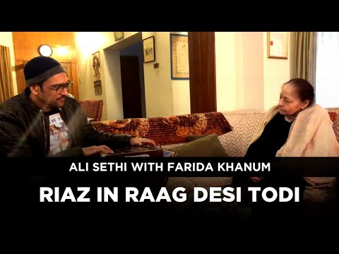RIAZ IN RAAG DESI TODI | Ali Sethi with Farida Khanum | Iftikhar Joseph on tabla