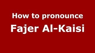 How to pronounce Fajer Al-Kaisi