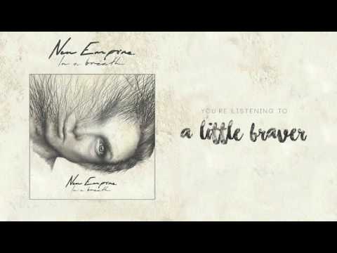 A Little Braver - New Empire (Official Audio and Video)
