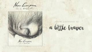 A Little Braver - New Empire (Official Audio and Video)