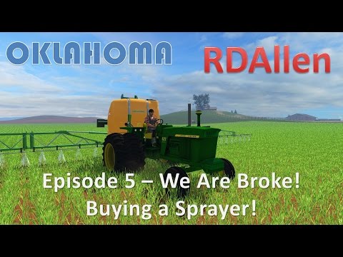 Farming Simulator 15 Oklahoma E5 - We Are Broke!  And Buying a Sprayer