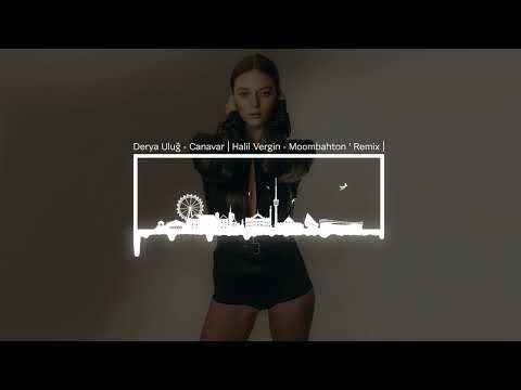 Derya Uluğ - Canavar | Halil Vergin - Moombahton ' Remix |