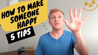 How To Make Someone Happy (5 Tips)