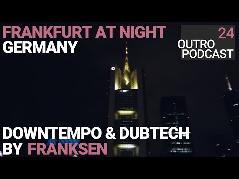 Outro 24: Franksen | Frankfurt At Night | Downtempo Bummeltechno Mix