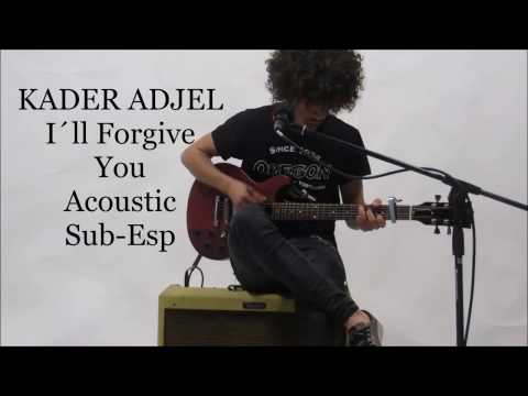 Kader Adjel - I´ll Forgive You (Acoustic) Sub-Esp