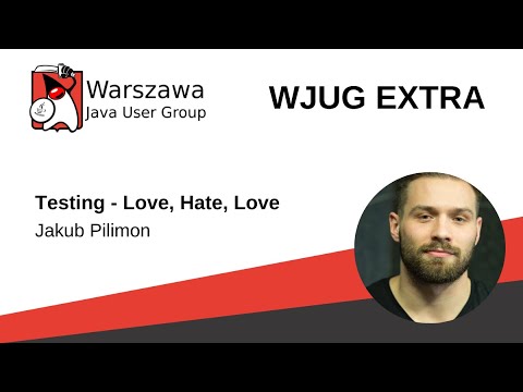 WJUG Extra - Jakub Pilimon - "Testing - Love, Hate, Love" [ENG]