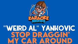 &quot;Weird Al&quot; Yankovic - Stop Draggin&#39; My Car Around (Karaoke)