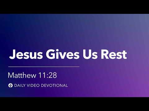 Jesus Gives Us Rest | Matthew 11:28 | Our Daily Bread Video Devotional