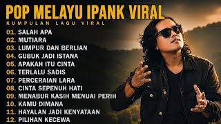 Download lagu IPANK FULL ALBUM TERPOPULER 2026 🎵 SALAH APA • MUTIARA • LUMPUR DAN BERLIAN  mp3