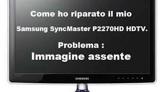 Video thumbnail for Riparazione TV Samsung SyncMaster P2270HD HDTV monitor con immagine assente by Valentino Miracolo