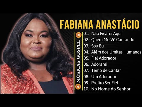 Fabiana Anastácio - Top 10 músicas mais ouvidas - Melhor coleção gospel: Adorarei,..#gospel