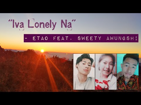 iva lonely na l ETAO feat. Sweety Awungshi l latest tangkhul lyric video