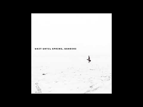 Wait Until Spring, Bandini - Lo-fi Chill Ambient