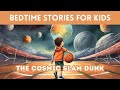 Bedtime Story For Kids In English The Cosmic Slam Dunk Fairy Tales Sleep Stories For Children