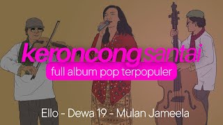 Download lagu Lagu Pop Santai Ello, Dewa 19 dan Mulan Jameela - Keroncong Version mp3