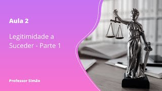 Aula 2 - Legitimados a Suceder (Parte 1)