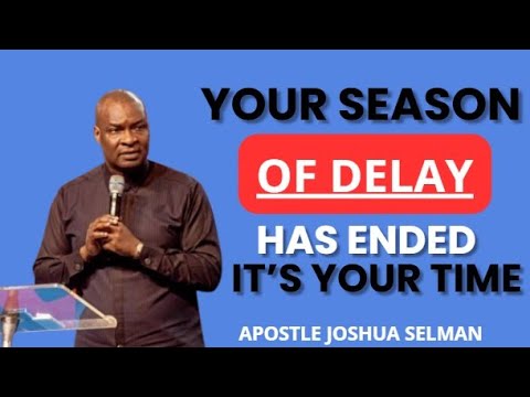 YOUR SEASON OF DELAY HAS ENDED, IT'S YOUR TIME NOW  || APOSTLE JOSHUA SELMAN LIVE