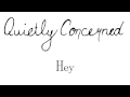 Quietly Concerned - "Hey" 