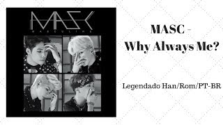 MASC - Why Always Me? Legendado PT-BR