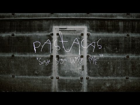 Pastacas - Say You Way Me