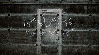 Pastacas - Say You Way Me