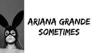 Ariana Grande - Sometimes (lyrics)