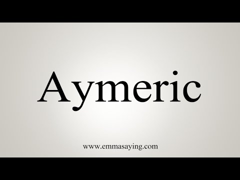 How To Say Aymeric