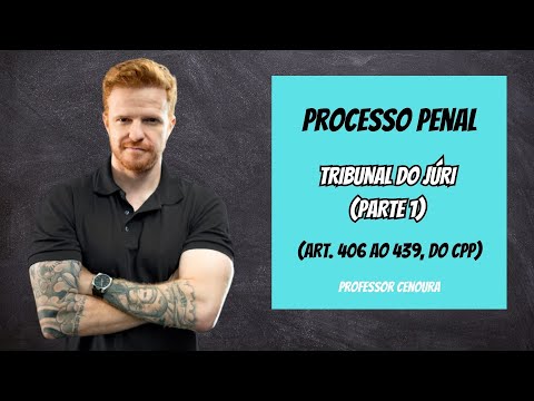 PROCESSO PENAL - AULA 03 - TRIBUNAL DO JÚRI - PARTE 1
