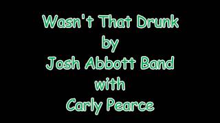 Wasn't That Drunk Josh Abbott Band ft Carly Pearce Lyrics