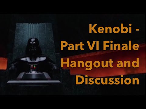 Kenobi S1E6 - Part 6 Finale Hangout and a Discussion