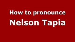 How to pronounce Nelson Tapia