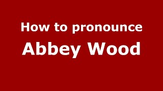 How to pronounce Abbey Wood
