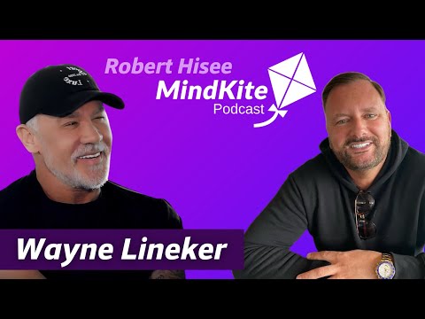 Wayne Lineker | Robert Hisee; The MindKite Podcast