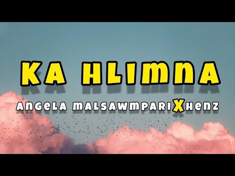 Angela Malsawmpari X Henz - KA HLIMNA (LYRICS)