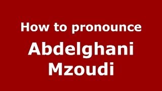 How to pronounce Abdelghani Mzoudi
