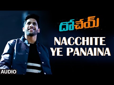 Nacchite Ye Panaina Audio Song | Dohchay | Naga Chaitanya,Kriti Sanon | Sudheer Varma | Telugu Songs