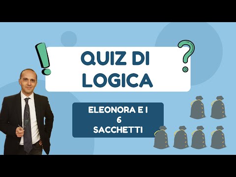 QUIZ DI LOGICA:  ELEONORA E I 6 SACCHETTI  . Concetti di Logica che ti aiuteranno ad aff..