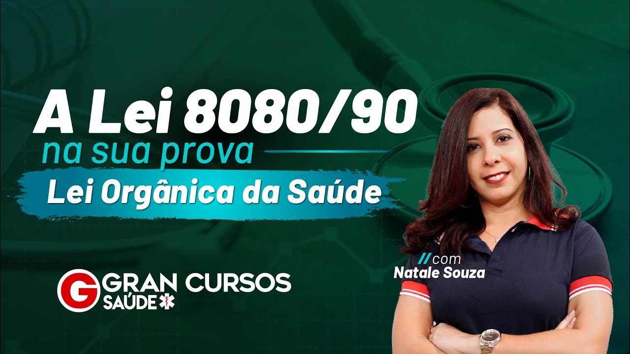 A Lei 8.080/90 na sua prova - Lei Orgânica da Saúde com Natale Souza