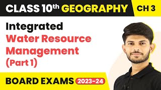 Integrated Water Resource Management (Part 1) - Water Resources | Class 10 Geography Ch 3 |  2023-24