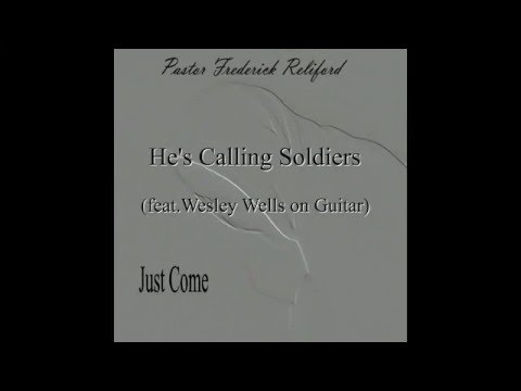 Pastor Frederick Reliford - He's Calling Soldiers (ft. Wesley Wells on Guitar)