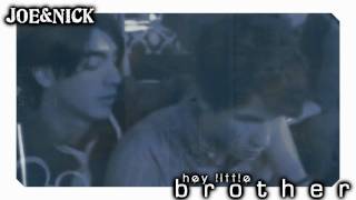 Joe&amp;Nick *Hey LITTLE Brother*