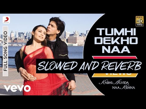 Tumhi Dekho Naa | KANK | Shahrukh Khan, Rani Mukherjee | Sonu Nigam, Alka Yagnik | Slowed and Reverb