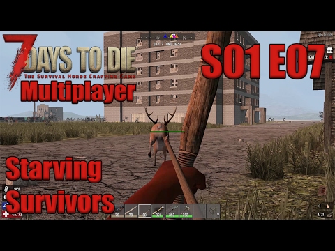 Let's Play 7 Days to Die | Starvation Mod | S01E07 | Starving Survivors