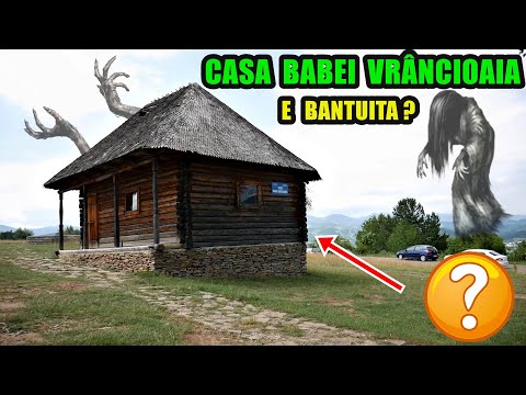 Am vizitat CASA BABEI VRÂNCIOAIA - E BÂNTUITĂ ?