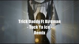 Trick Daddy Feat Birdman  - Tuck Ya Ice (Remix)