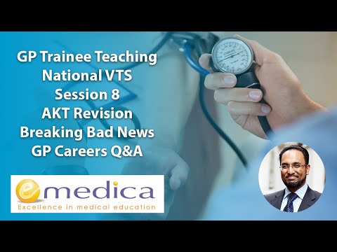 GP Trainee Teaching - National VTS 8: AKT revision, breaking bad news - SPIKES, GP careers Q&A