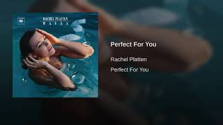 Perfect For You - Rachel Platten.