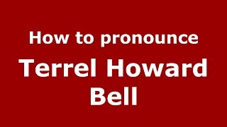 How to pronounce Terrel Howard Bell