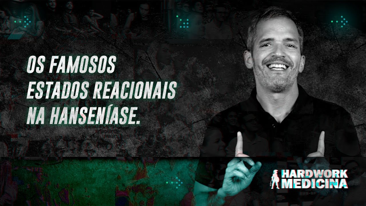OS FAMOSOS ESTADOS REACIONAIS DA HANSENÍASE l HARDWORK MEDICINA