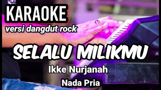 Download lagu SELALU MILIKMU - Ikke Nurjanah | Karaoke nada pria | lirik mp3